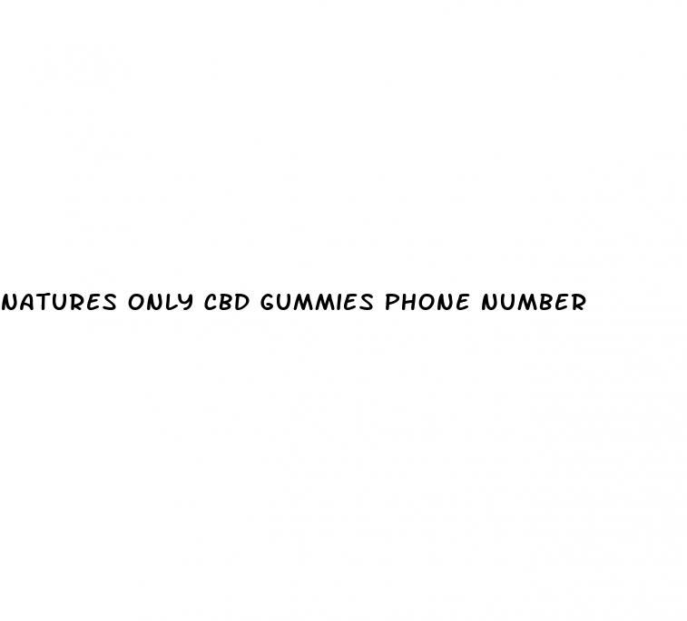 natures only cbd gummies phone number