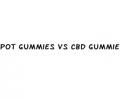 pot gummies vs cbd gummies