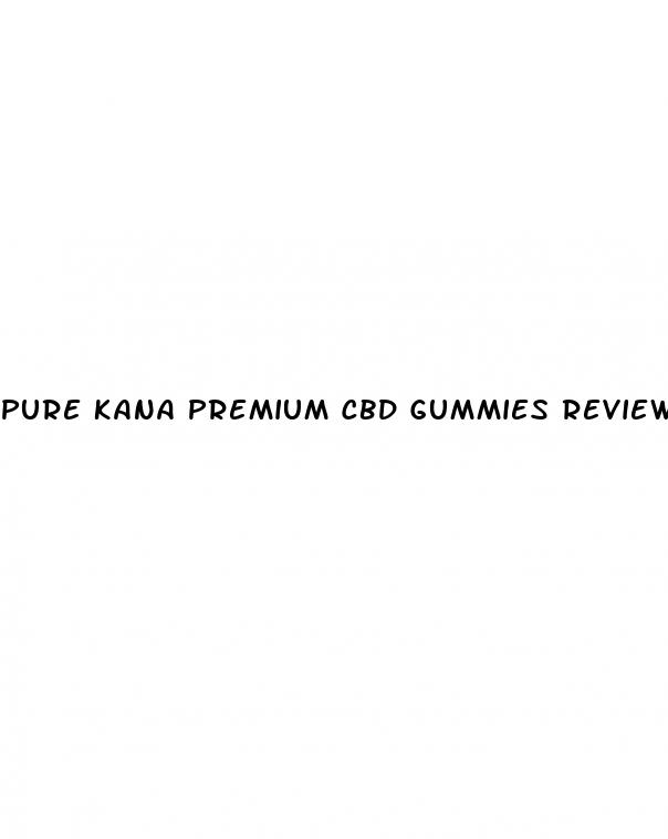 pure kana premium cbd gummies reviews