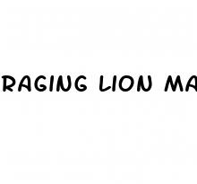 raging lion male enhancement pills