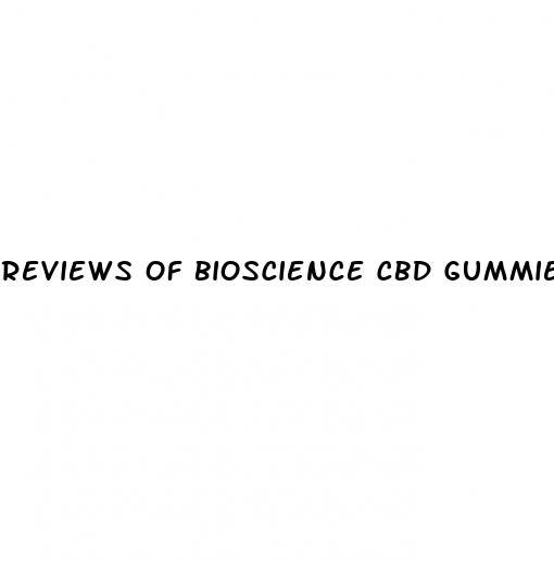 reviews of bioscience cbd gummies