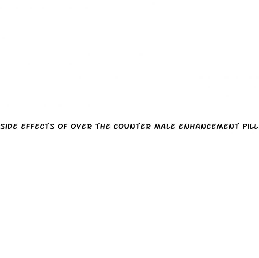 side effects of over the counter male enhancement pills