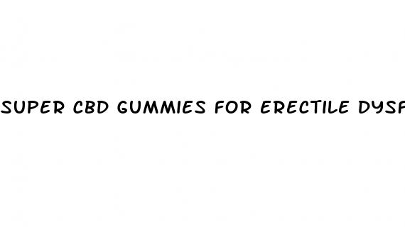super cbd gummies for erectile dysfunction