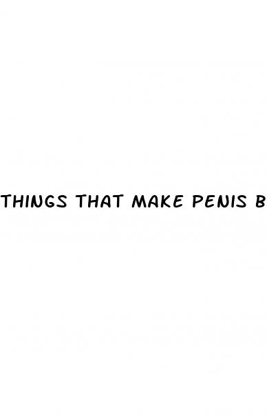 things that make penis bigger