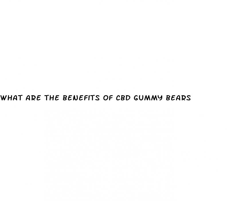 what are the benefits of cbd gummy bears