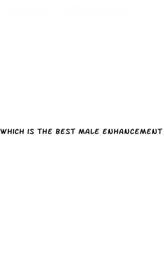 which is the best male enhancement pill