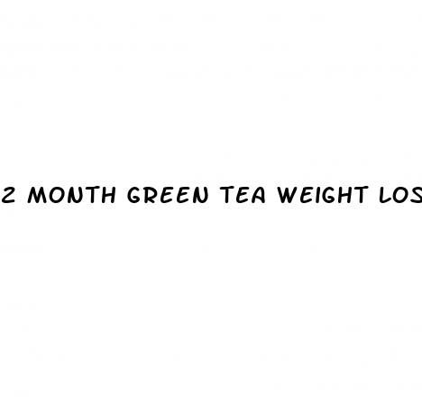 2 month green tea weight loss results