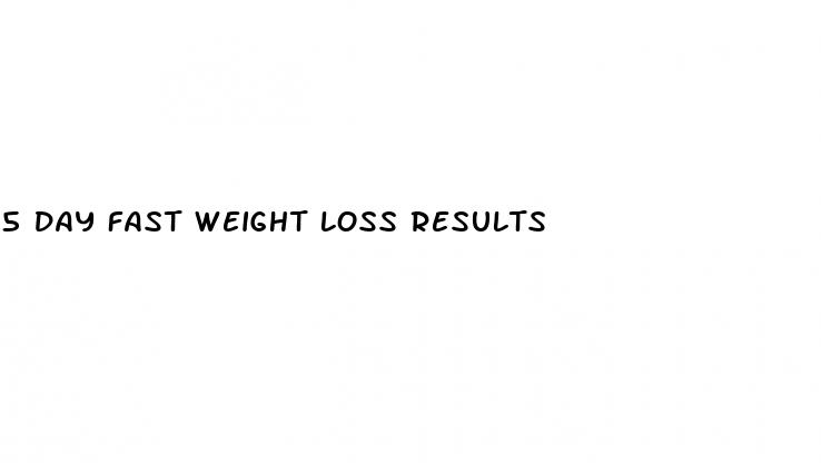 5 day fast weight loss results