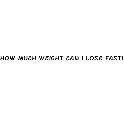 how much weight can i lose fasting