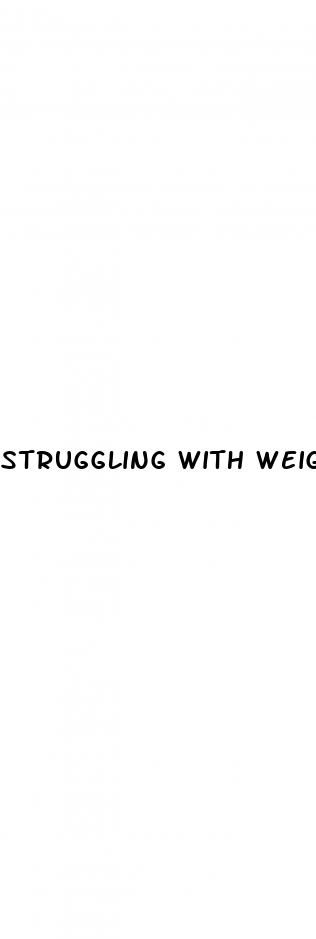 struggling with weight loss