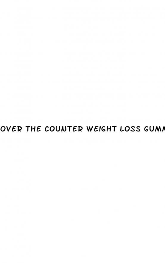 over the counter weight loss gummies