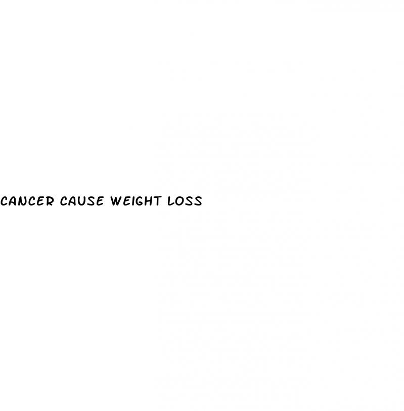 cancer cause weight loss