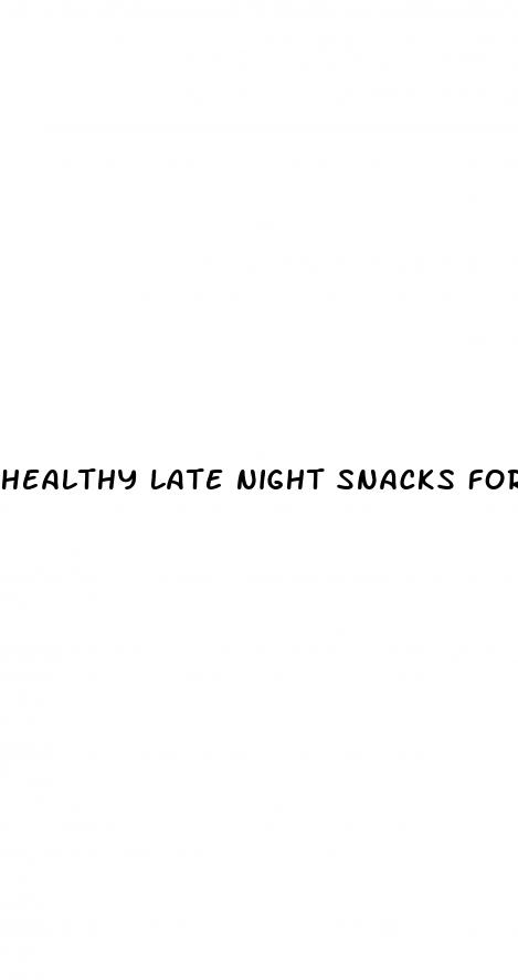 healthy late night snacks for weight loss