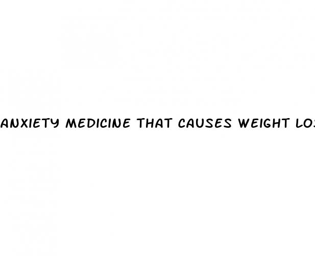 anxiety medicine that causes weight loss