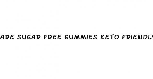 are sugar free gummies keto friendly