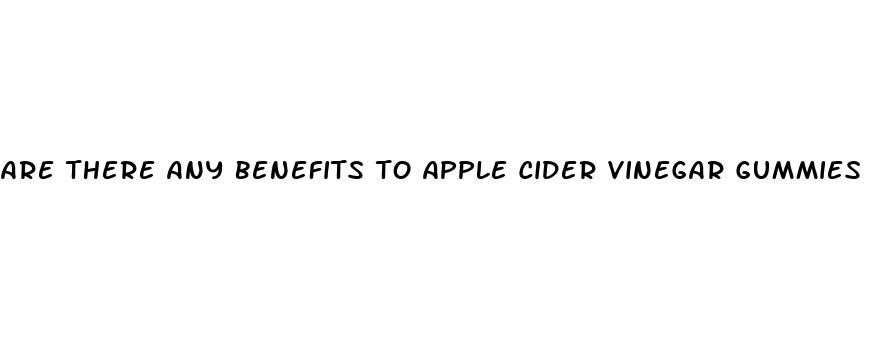 are there any benefits to apple cider vinegar gummies