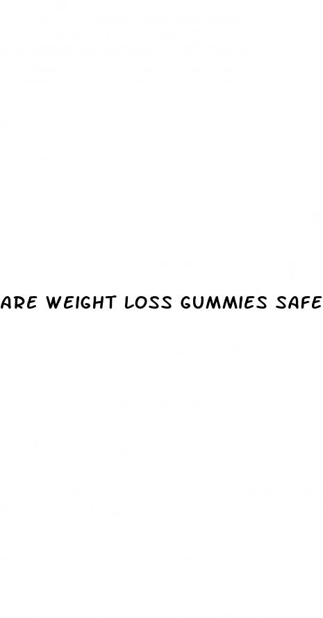 are weight loss gummies safe to take