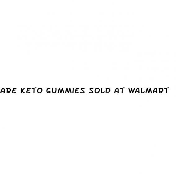 are keto gummies sold at walmart