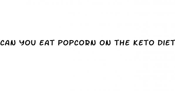 can you eat popcorn on the keto diet
