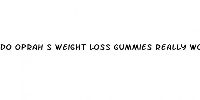 do oprah s weight loss gummies really work