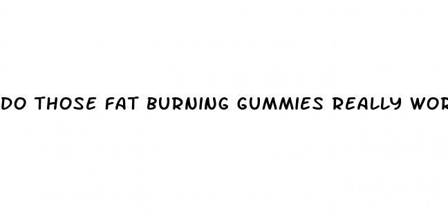 do those fat burning gummies really work