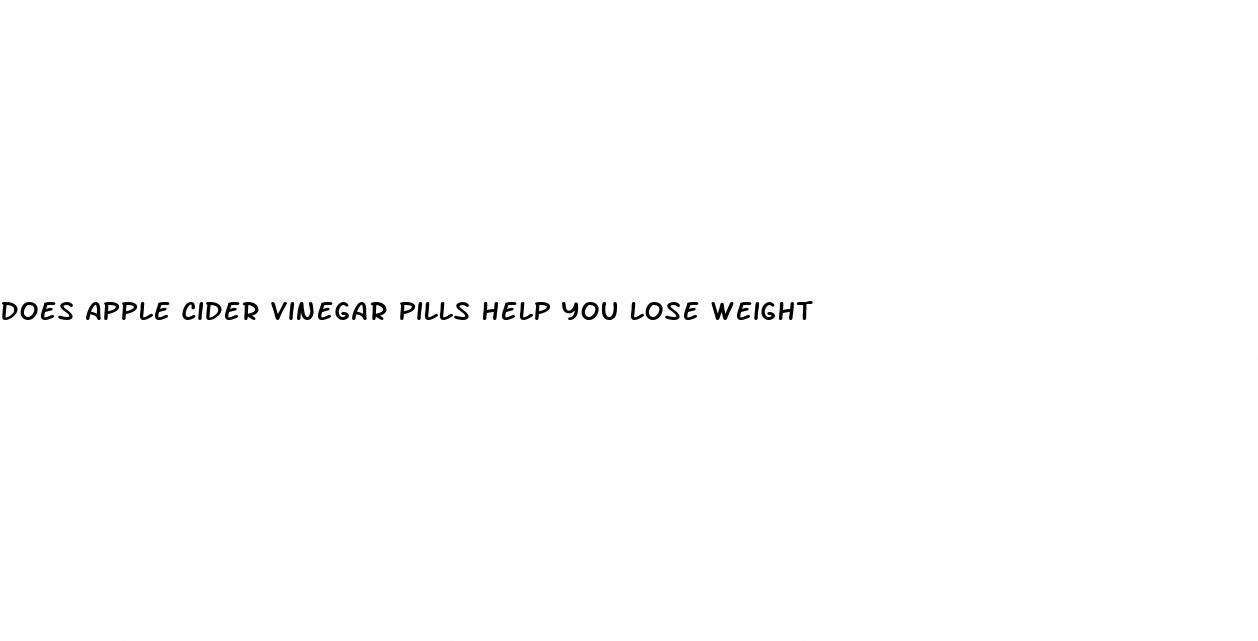 does apple cider vinegar pills help you lose weight