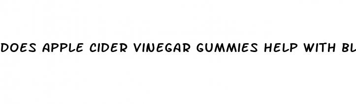 does apple cider vinegar gummies help with bloating