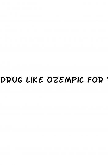 drug like ozempic for weight loss