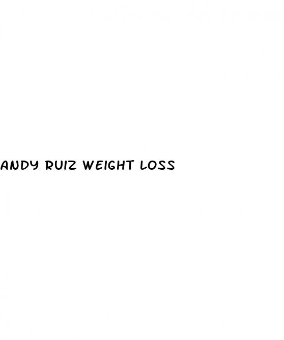 andy ruiz weight loss