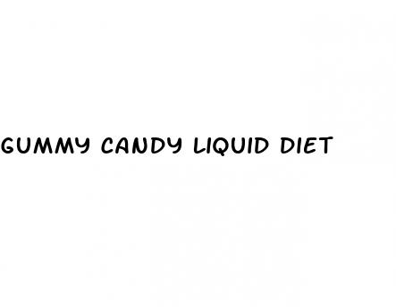 gummy candy liquid diet