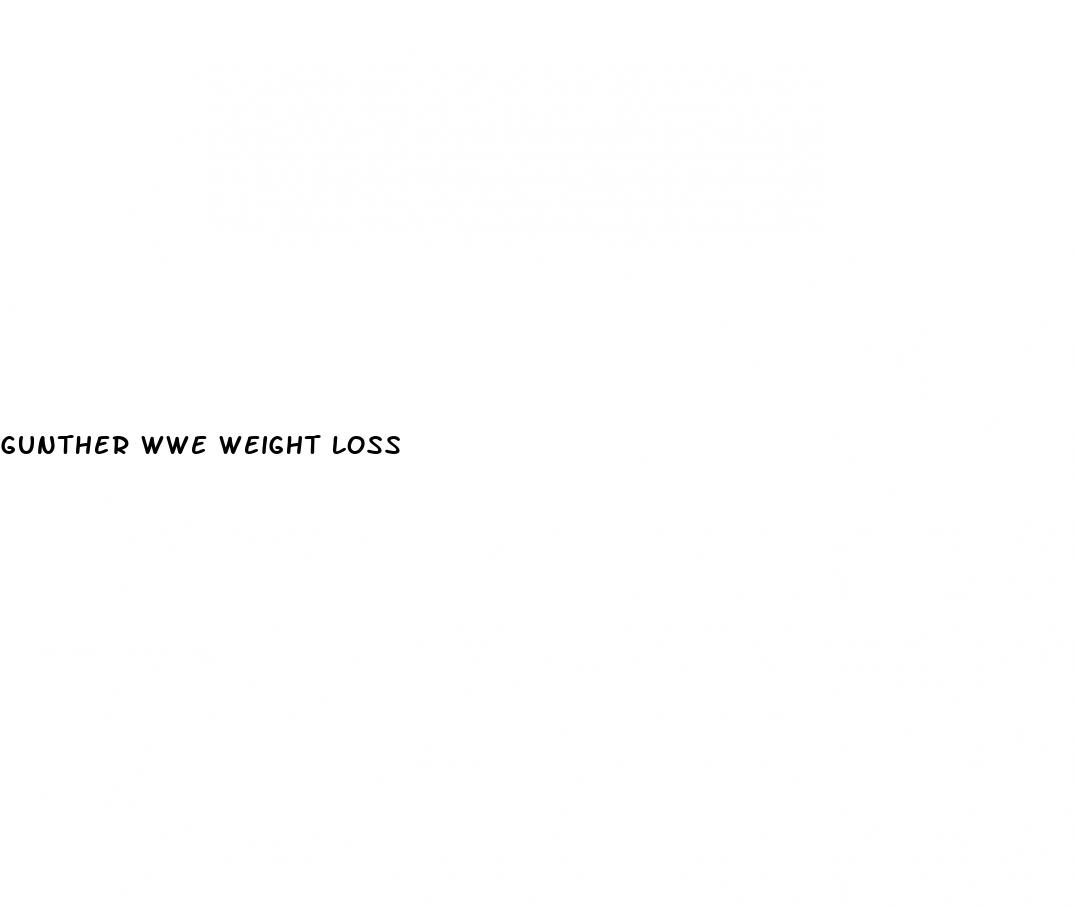 gunther wwe weight loss