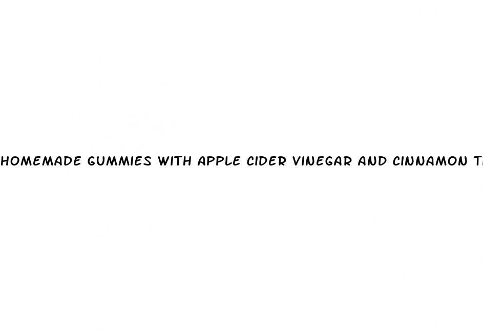 homemade gummies with apple cider vinegar and cinnamon tincture