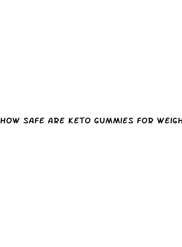 how safe are keto gummies for weight loss