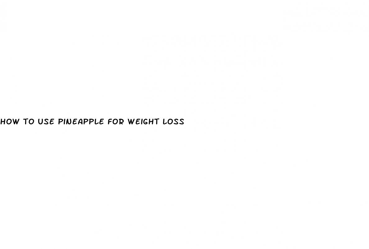 how to use pineapple for weight loss