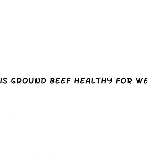 is ground beef healthy for weight loss