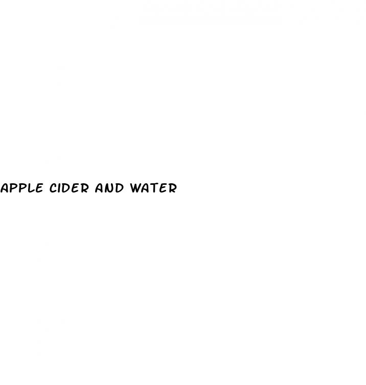 apple cider and water