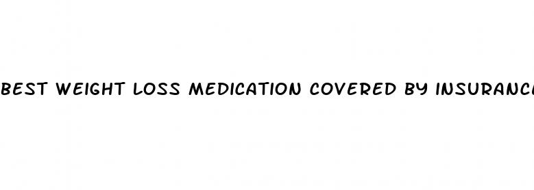 best weight loss medication covered by insurance