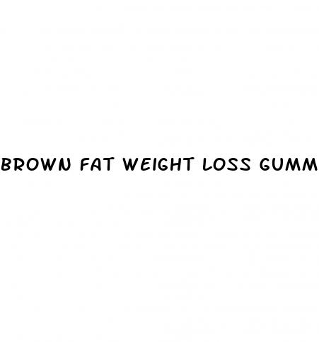 brown fat weight loss gummies