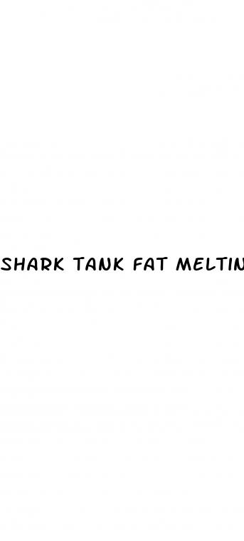 shark tank fat melting