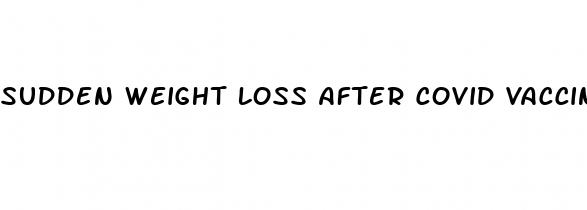 sudden weight loss after covid vaccine