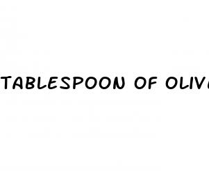 tablespoon of olive oil a day for weight loss