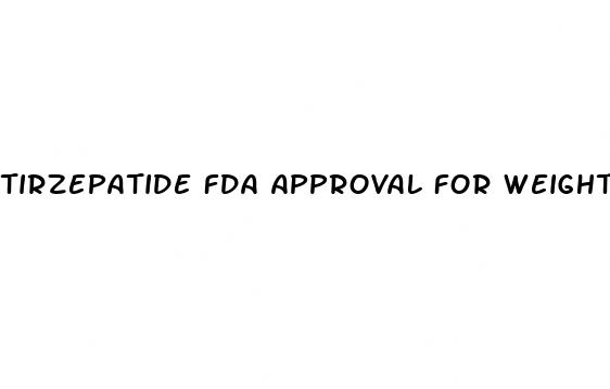 tirzepatide fda approval for weight loss