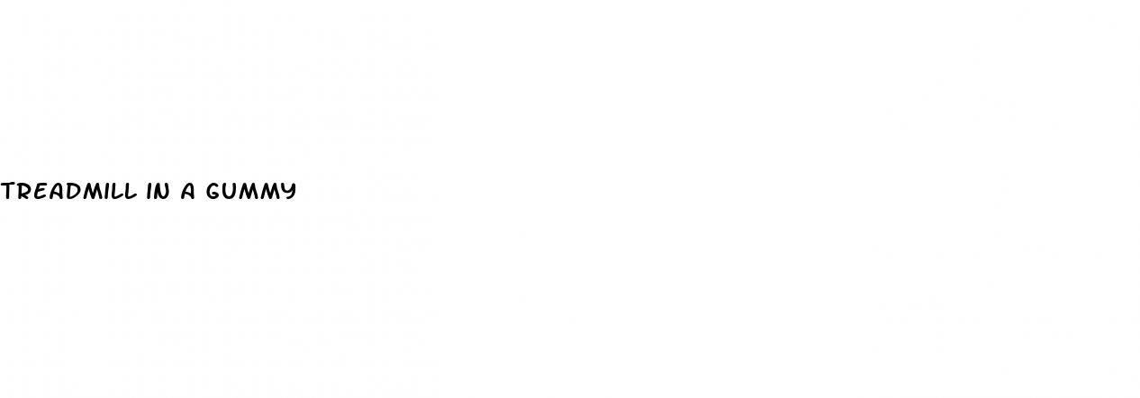 treadmill in a gummy