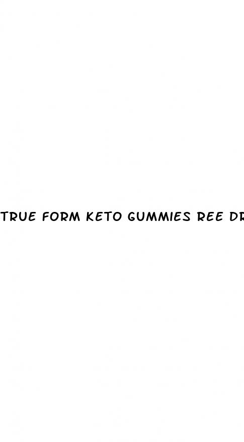 true form keto gummies ree drummond