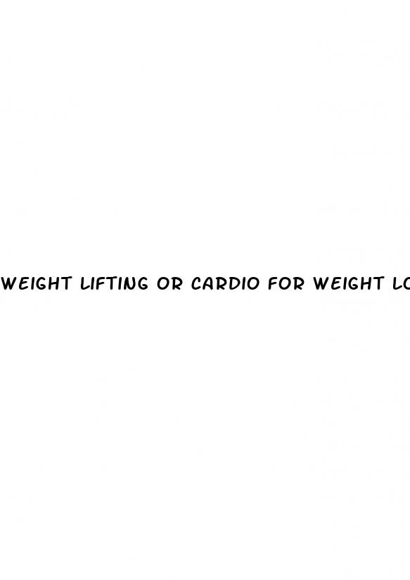 weight lifting or cardio for weight loss