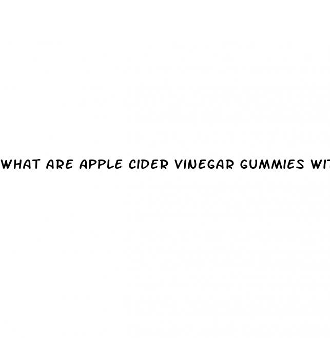 what are apple cider vinegar gummies with the mother