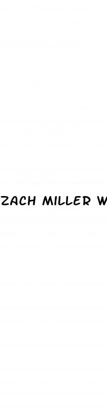 zach miller weight loss