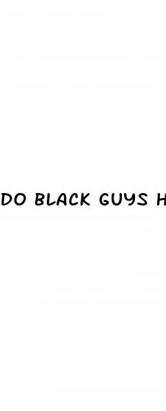 do black guys have bigger dicks