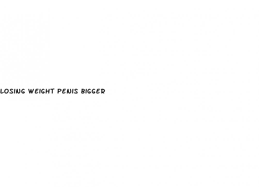 losing weight penis bigger