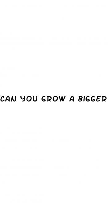 can you grow a bigger dick